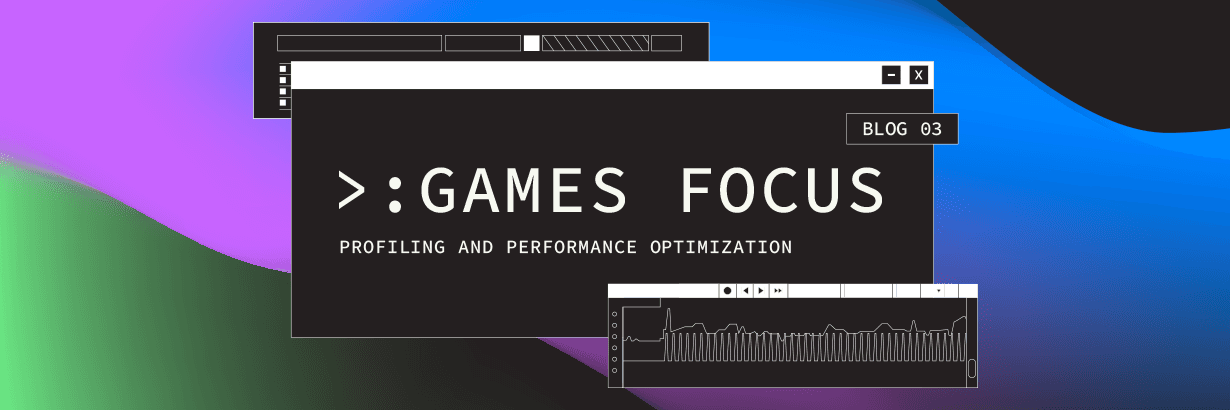 Games Focus: Profiling and performance optimization